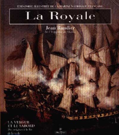 La Royale. Vol. 1. La vergue et le sabord : l'histoire illustrée de la Marine nationale française des débuts de la vapeur à la fin de la première guerre mondiale