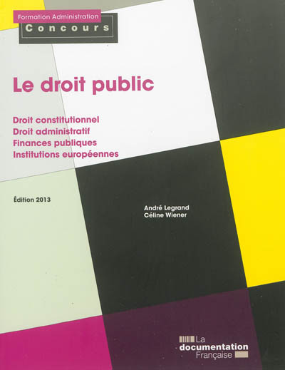 Le droit public : droit constitutionnel, droit administratif, finances publiques, institutions européennes