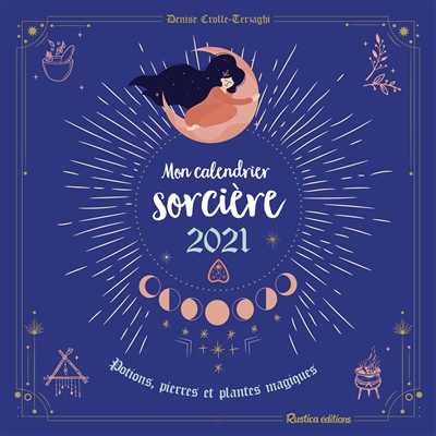 Calendrier Lunaire 2023 Sorcellerie Mon Calendrier Sorcière 2021 : Potions, Pierres Et Plantes Magiques De  L'auteur Denise Crolle-Terzaghi - Livre Magie - Sorcellerie - Lire Demain