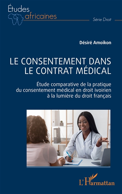 Le consentement dans le contrat médical : étude comparative de la pratique du consentement médical en droit ivoirien à la lumière du droit français