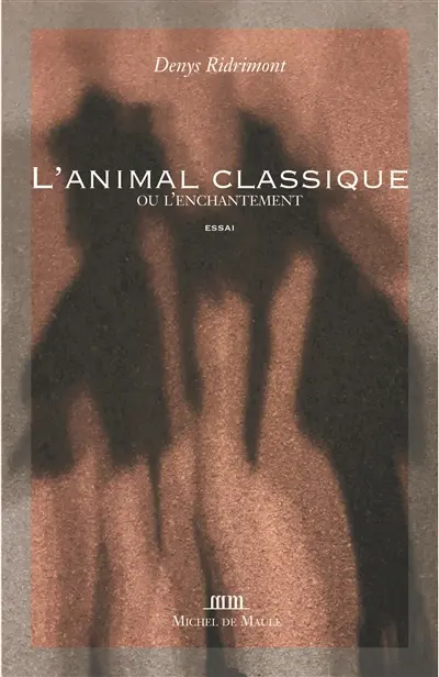 L'animal classique ou L'enchantement : essai