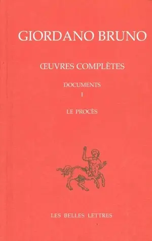 Oeuvres complètes. Vol. 8. Giordano Bruno, documents 1 : le procès. Opere complete. Vol. 8. Giordano Bruno, documents 1 : le procès