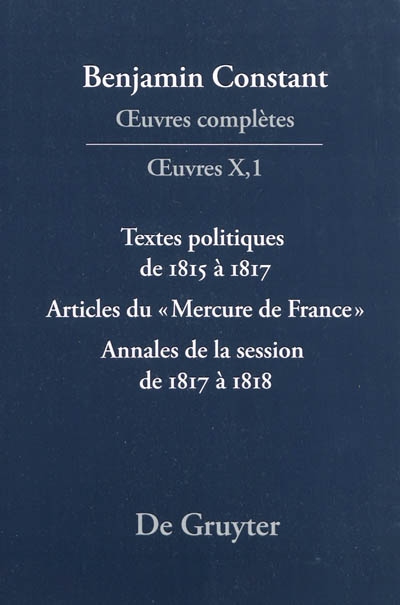 Oeuvres complètes. Oeuvres. Vol. 10. Textes politiques de 1815 à 1817. Articles du Mercure de France. Annales de la session de 1817 à 1818