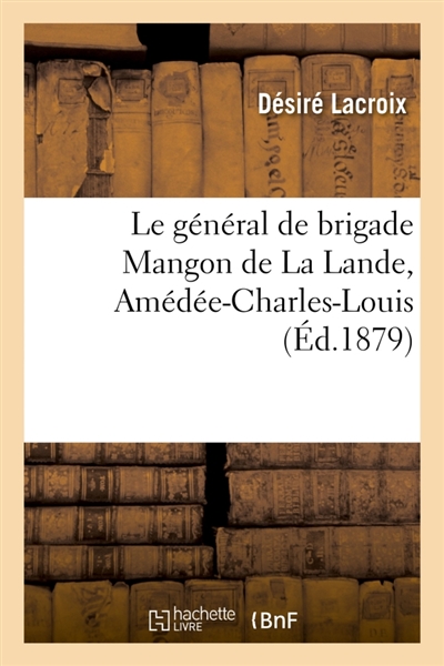 Le général de brigade Mangon de La Lande, Amédée-Charles-Louis