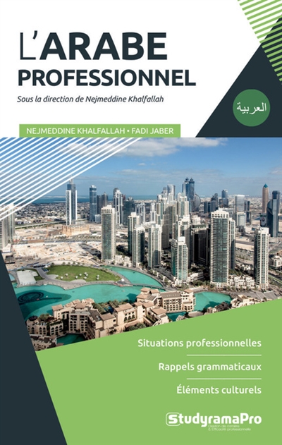 L'arabe professionnel : situations professionnelles, rappels grammaticaux, éléments culturels