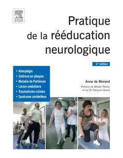 Pratique de la rééducation neurologique : hémiplégie, sclérose en plaques, maladie de Parkinson, lésion médullaire, traumatisme crânien, syndrome cérébelleux