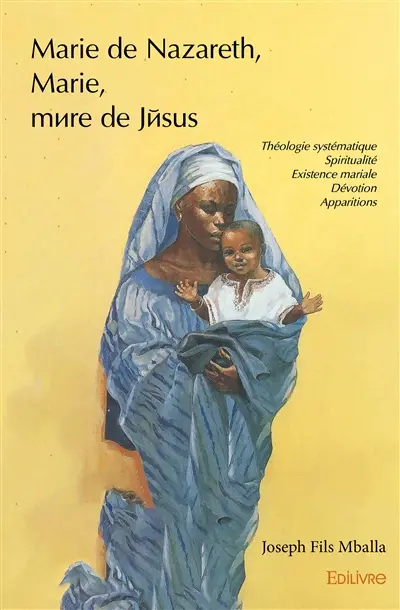 Marie de nazareth, marie, mère de jésus : Traité de théologie mariale