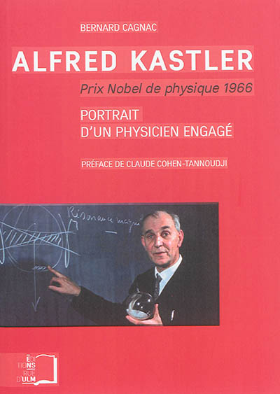 Alfred Kastler, prix nobel de physique 1966 : portrait d'un physicien engagé