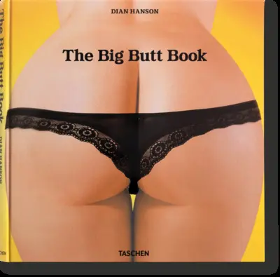 The big butt book : the dawning of the age of ass