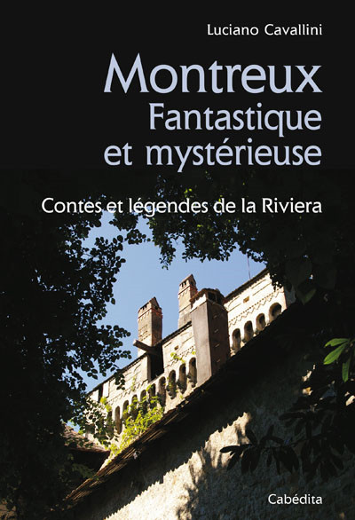 Montreux fantastique et mystérieuse : contes et légendes de la Riviera