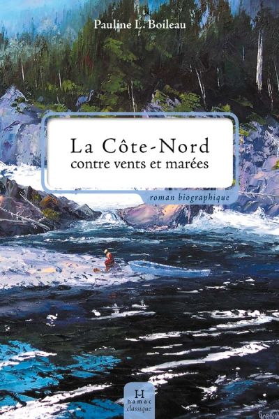 La Côte-Nord contre vents et marées : roman biographique