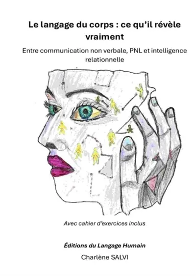 Le langage du corps : Entre communication non verbale, PNL et intelligence relationnelle Avec cahier d’exercices inclus Le langage du corps : Entre communication non verbale, PNL et intelligence relationnelle Avec cahier d’exercices inclus