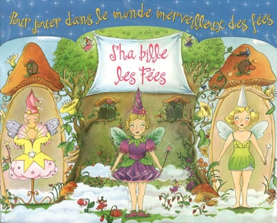 J'habille les fées : pour jouer dans le monde merveilleux des fées