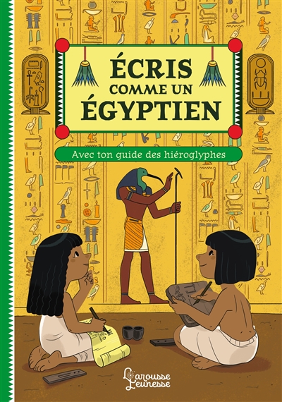Ecris comme un Egyptien : avec ton guide des hiéroglyphes