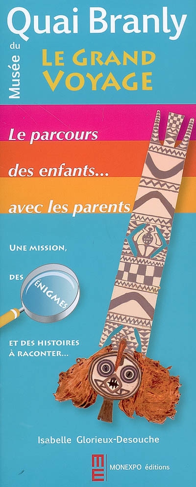 Musée du quai Branly, le grand voyage : le parcours des enfants avec leurs parents : une mission, des énigmes et des histoires à raconter