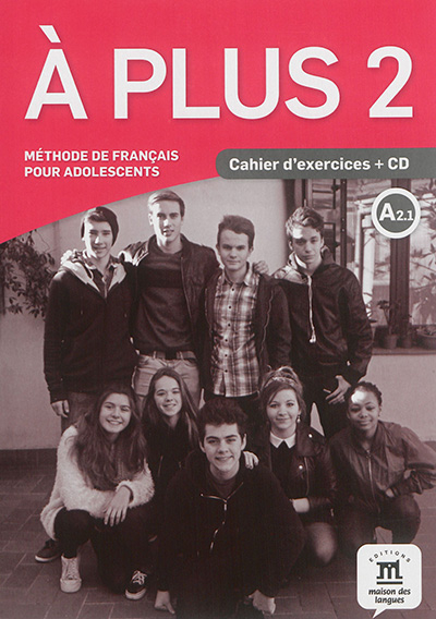 A plus 2 : méthode de français pour adolescents, A2.1 : cahier d'exercices + CD