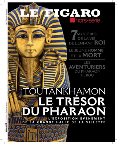 Le Figaro, hors-série. Toutankhamon, le trésor du pharaon : l'exposition événement de la Grande Halle de la Villette