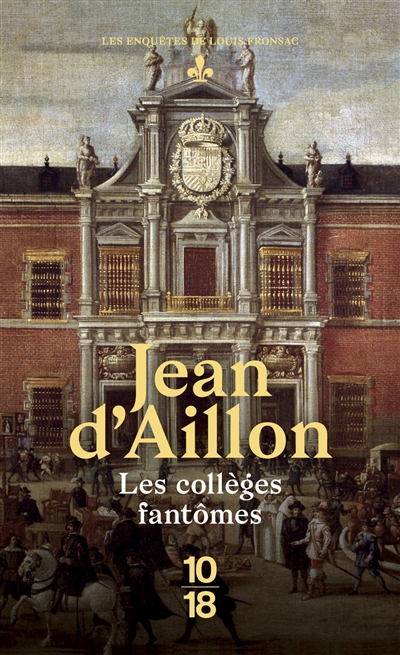 Les enquêtes de Louis Fronsac. Les collèges fantômes : une conspiration contre M. de Richelieu