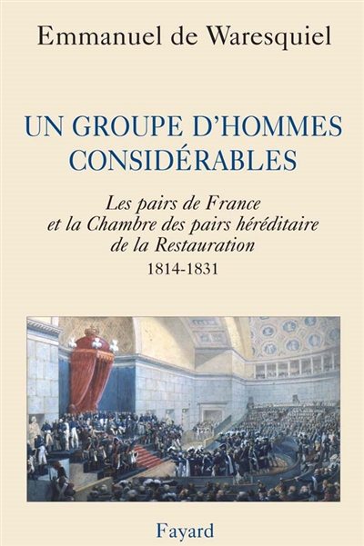 Un groupe d'hommes considérables : les pairs de France et la Chambre des pairs héréditaire de la Restauration, 1814-1831