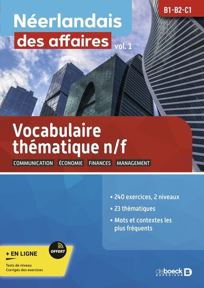 Néerlandais des affaires : B1-B2-C1. Vol. 1. Vocabulaire thématique n-f : communication, économie, finances, management