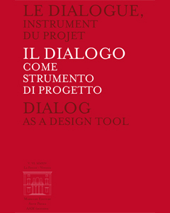 Le dialogue, instrument du projet. Il dialogo come strumento di progetto. Dialog as a design tool