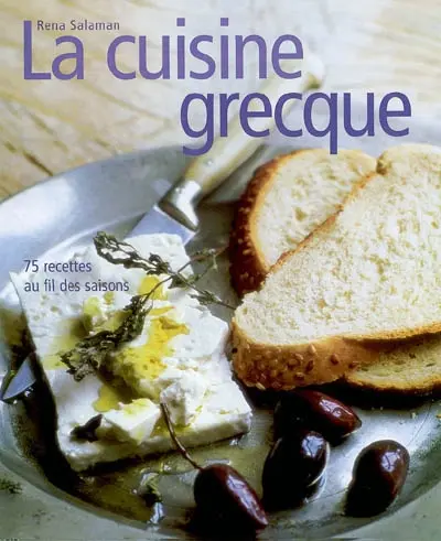 La cuisine grecque : 75 recettes au fil des saisons