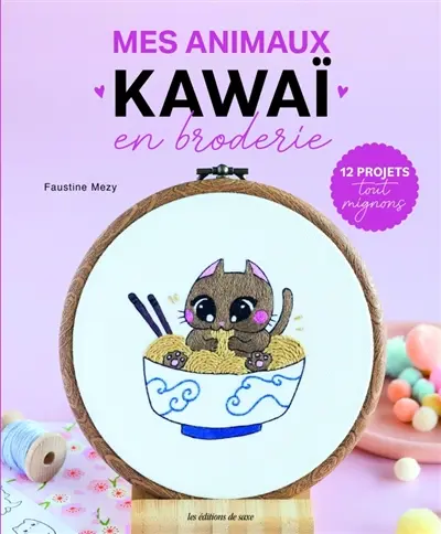 Mes animaux kawaï en broderie : 12 projets tout mignons