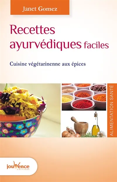 Recettes ayurvédiques faciles : cuisine végétarienne aux épices