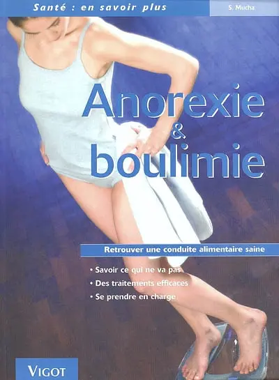 Anorexie et boulimie : reconnaître, comprendre, vaincre : retrouver une conduite alimentaire saine