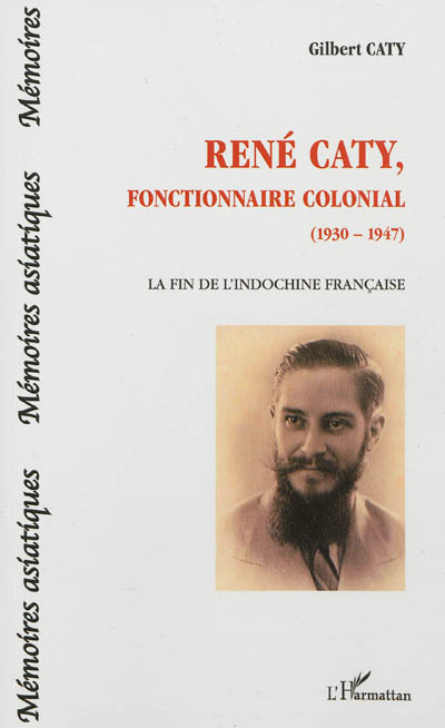 René Caty, fonctionnaire colonial, 1930-1947 : la fin de l'Indochine française