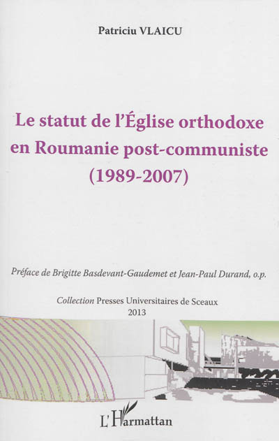 Le statut de l'Eglise orthodoxe en Roumanie post-communiste, 1989-2007 : approche nomocanonique