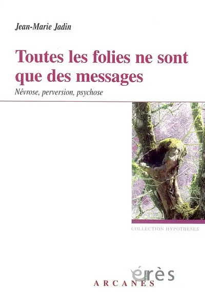 Toutes les folies ne sont que des messages : névrose, perversion, psychose