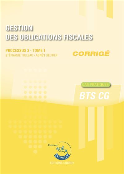 Gestion des obligations fiscales, BTS CG : processus 3 : cas pratiques, corrigé. Vol. 1