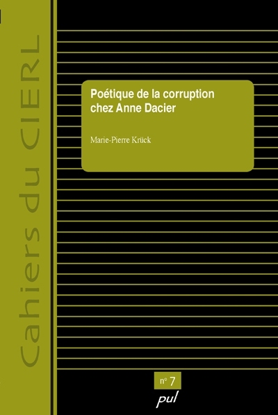 Poétique de la corruption chez Anne Dacier : cahiers du CIERL. Vol. 7