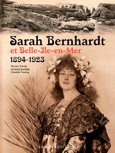 Sarah Bernhardt et Belle-Ile en mer (1894-1923) : quand l'infatigable se reposait...