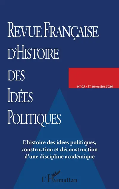Revue française d'histoire des idées politiques, n° 63. L'histoire des idées politiques, construction et déconstruction d'une discipline académique