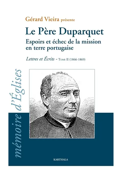 Lettres et écrits. Vol. 2. Le père Duparquet : espoirs et échec de la mission en terre portugaise : 1866-1869