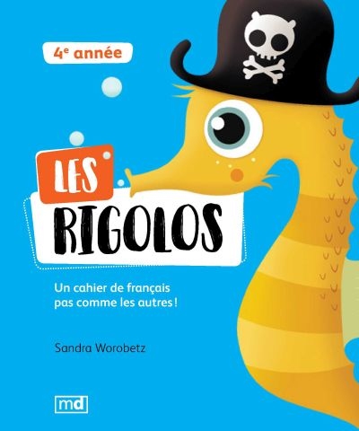 Les rigolos : cahier de français pas comme les autres!, 4e année