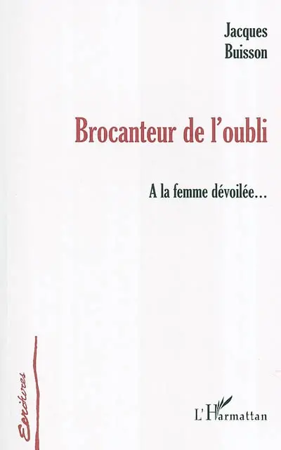 Brocanteur de l'oubli : à la femme dévoilée...