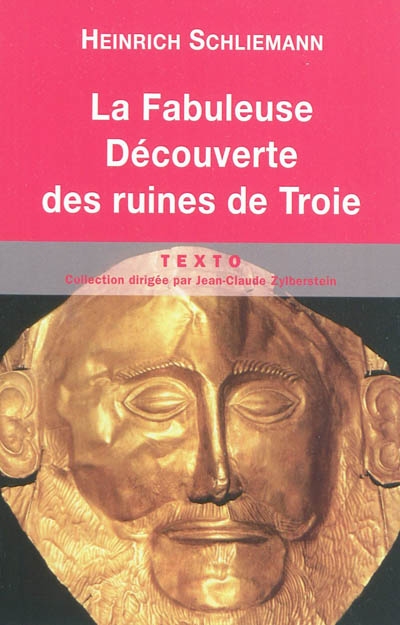 La fabuleuse découverte des ruines de Troie : premier voyage à Troie : 1868. Antiquités troyennes : 1871-1873