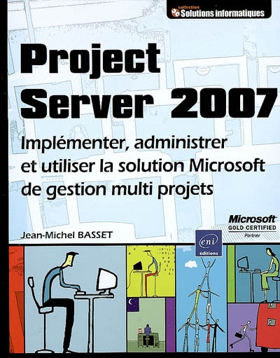 Project Server 2007 : implémenter, administrer et utiliser la solution Microsoft de gestion multiprojets