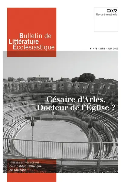 Bulletin de littérature ecclésiastique, n° 478. Césaire d'Arles, docteur de l'Eglise ?