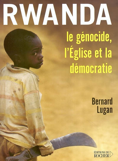 Rwanda : le génocide, l'Eglise et la démocratie