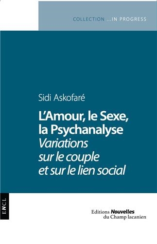 L'amour, le sexe, la psychanalyse : variations sur le couple et sur le lien social