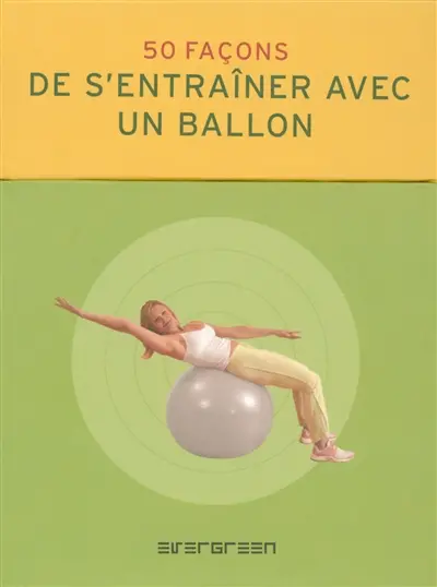 50 façons de s'entraîner avec un ballon