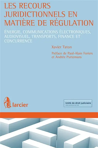 Les recours juridictionnels en matière de régulation : énergie, communications électroniques, audiovisuel, transports, finance et concurrence