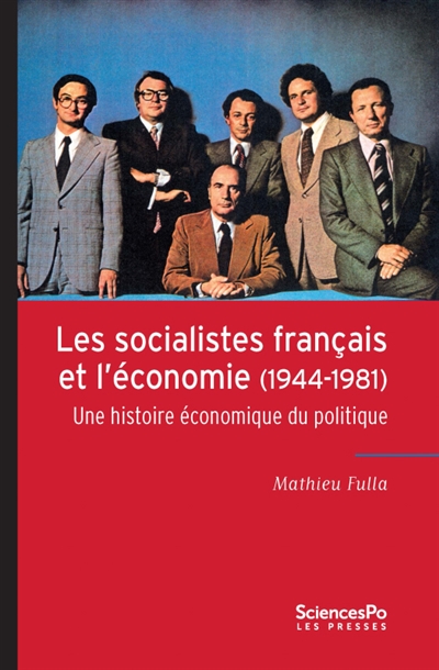 Les socialistes français et l'économie (1944-1981) : une histoire économique du politique