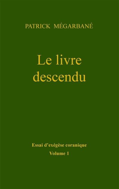 Le livre descendu : Essai d'exégèse coranique, Volume 1