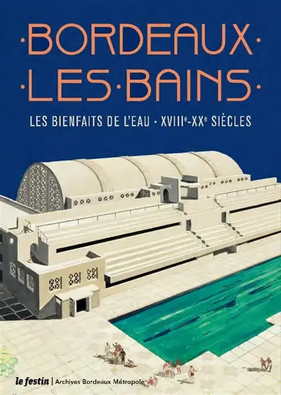 Bordeaux-les-Bains : les bienfaits de l'eau : XVIIIe-XXe siècle