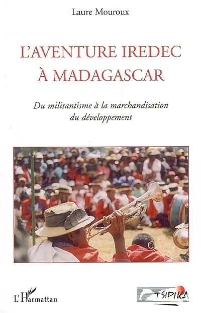 L'aventure Iredec à Madagascar : du militantisme à la marchandisation du développement